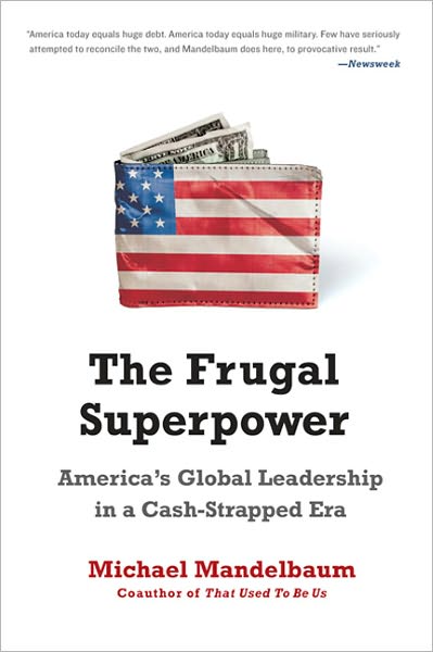 Cover for Michael Mandelbaum · The Frugal Superpower: America's Global Leadership in a Cash-Strapped Era (Paperback Book) (2011)