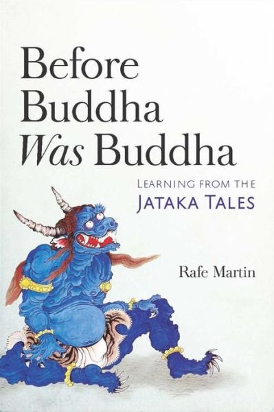 Cover for Rafe Martin · Before Buddha Was Buddha: Learning from the Jataka Tales (Pocketbok) (2018)