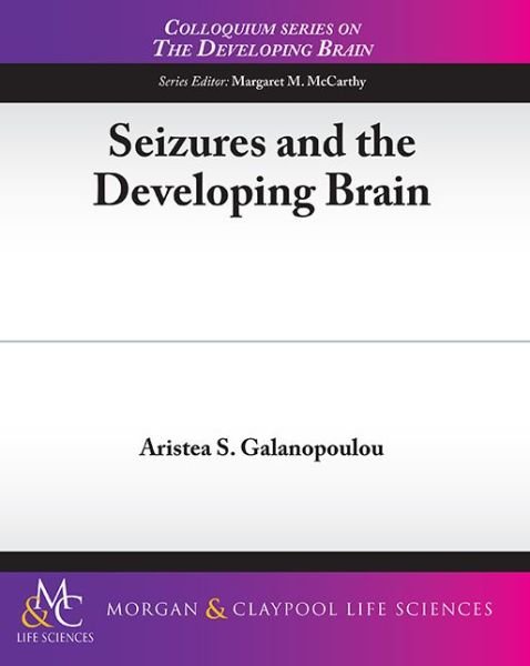 Cover for Aristea Galanopoulou · Seizures and the Developing Brain - Colloquium Series on the Developing Brain (Pocketbok) (2011)