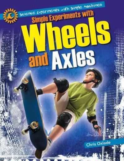 Cover for Chris Oxlade · Simple experiments with wheels and axles (Book) (2013)