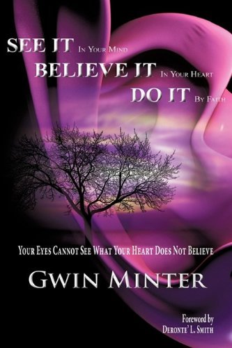 Cover for Gwin Minter · See It in Your Mind, Believe It in Your Heart, Do It by Faith (Pocketbok) (2009)