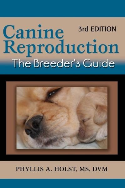 Cover for MS Phyllis A Holst DVM · Canine Reproduction: The Breeder's Guide 3rd Edition (Paperback Book) (2010)
