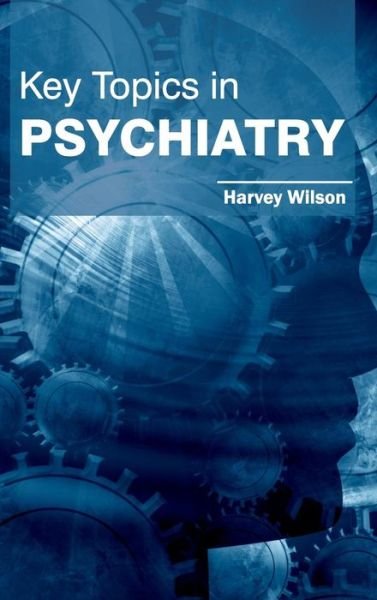 Cover for Harvey Wilson · Key Topics in Psychiatry (Inbunden Bok) (2015)