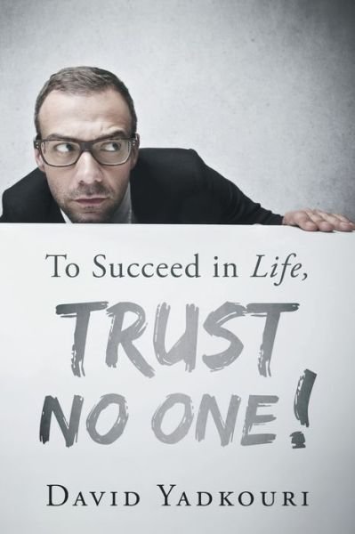Cover for David Yadkouri · To Succeed in Life, Trust No One! (Paperback Book) (2017)