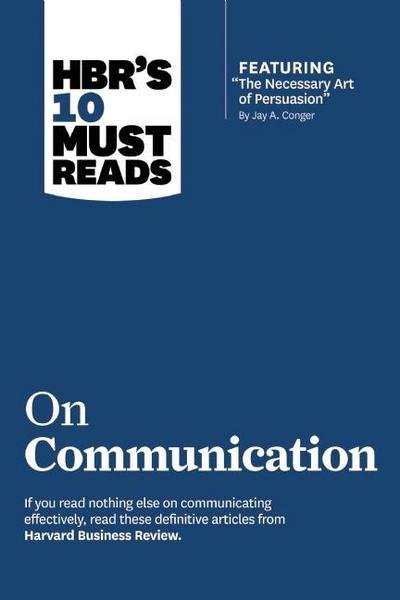 Cover for Cialdini, Robert B., PhD · HBR's 10 Must Reads on Communication (with featured article &quot;The Necessary Art of Persuasion,&quot; by Jay A. Conger) - HBR's 10 Must Reads (Hardcover bog) (2013)