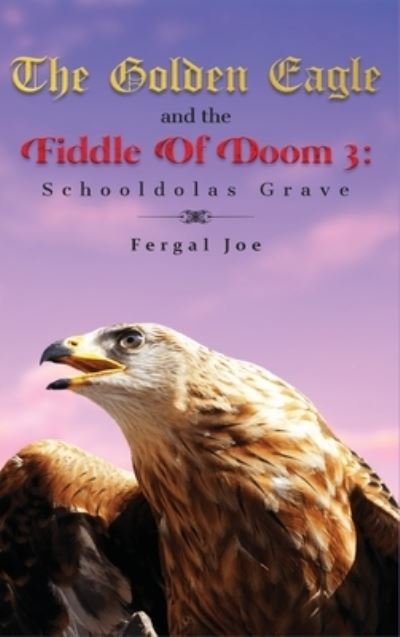 Cover for Fergal Joe · The Golden Eagle and the Fiddle of Doom 3 (Gebundenes Buch) (2021)