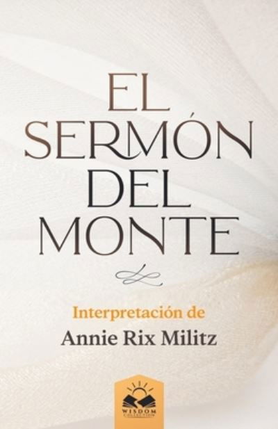 Sermón Del Monte - Annie Rix Militz - Böcker - Wisdom Collection - 9781639340545 - 4 maj 2021