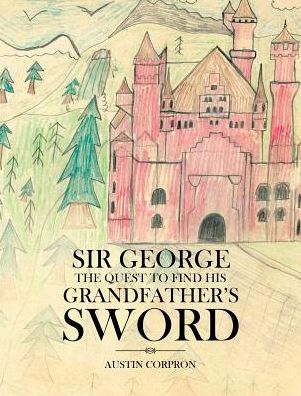 Cover for Austin Corpron · Sir George The Quest to Find His Grandfather's Sword (Hardcover Book) (2018)