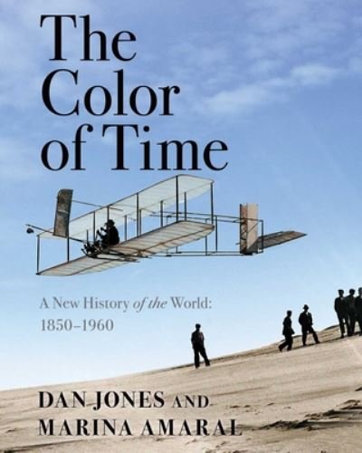 Cover for Dan Jones · The Color of Time: A New History of the World: 1850-1960 (Inbunden Bok) (2018)