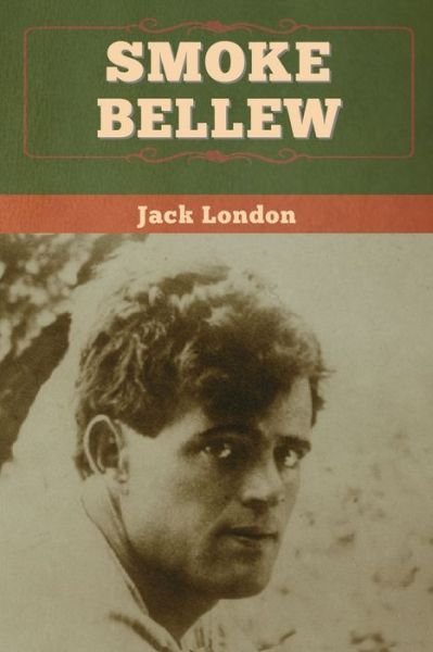 Smoke Bellew - Jack London - Books - Bibliotech Press - 9781647992545 - March 2, 2020