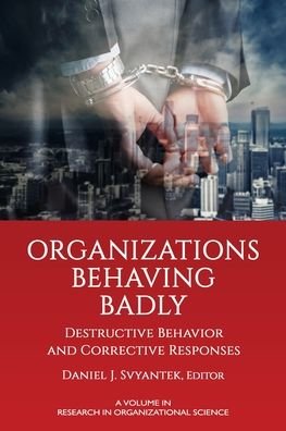 Cover for Svyantek · Organizations Behaving Badly: Destructive Behavior and Corrective Responses - Research in Organizational Science (Paperback Book) (2021)