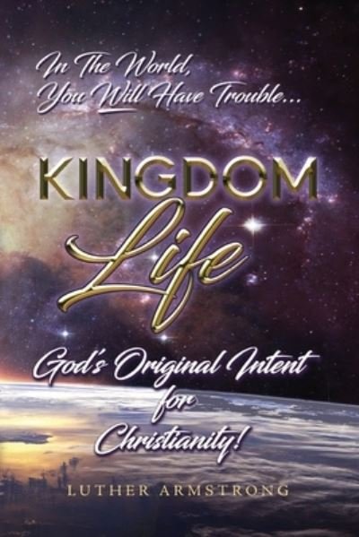 Kingdom Life - Luther Armstrong - Livres - Dorrance Publishing Company, Incorporate - 9781648049545 - 30 juillet 2020