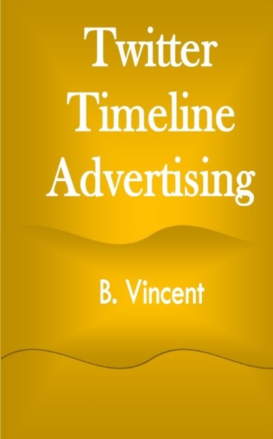 Cover for B Vincent · Twitter Timeline Advertising (Pocketbok) (2021)