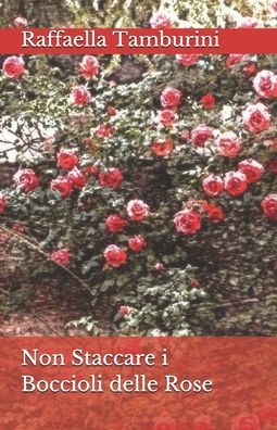 Cover for Raffaella Tamburini · Non Staccare i Boccioli delle Rose (Paperback Book) (2016)