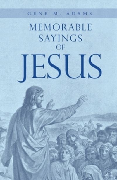 Cover for Gene M. Adams · Memorable Sayings of Jesus (Book) (2022)