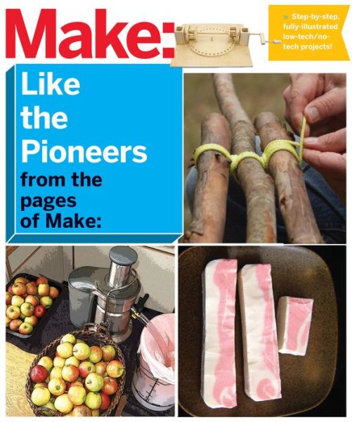 Make: Like The Pioneers - Editors Of Make - Bücher - O'Reilly Media - 9781680450545 - 24. November 2015