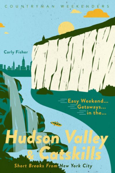 Cover for Carly Fisher · Easy Weekend Getaways in the Hudson Valley &amp; Catskills (Paperback Book) (2020)