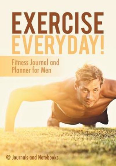 Cover for @ Journals and Notebooks · Exercise Everyday! Fitness Journal and Planner for Men (Pocketbok) (2016)