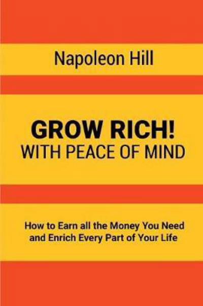 Cover for Napoleon Hill · Grow Rich!: With Peace of Mind - How to Earn all the Money You Need and Enrich Every Part of Your Life (Taschenbuch) (2017)