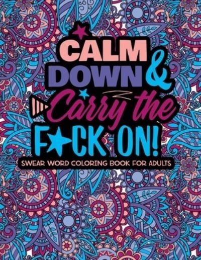 Cover for Twysted Coloring Books · Calm Down And Carry The F*ck On! (Paperback Bog) (2019)