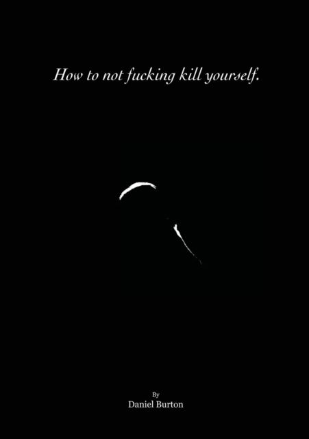 Cover for Daniel Burton · How to not fucking kill yourself. (Paperback Book) (2020)