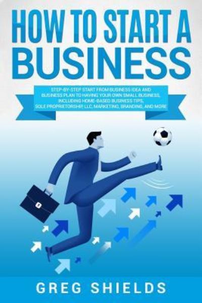 Cover for Greg Shields · How to Start a Business (Paperback Book) (2018)