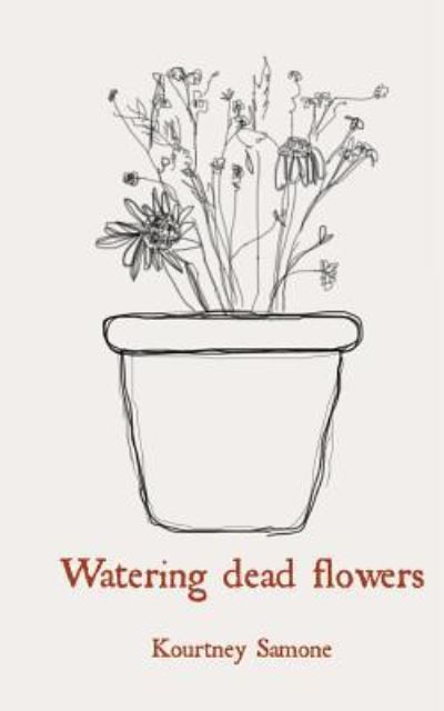 Cover for Kourtney Samone · Watering Dead Flowers (Paperback Book) (2018)