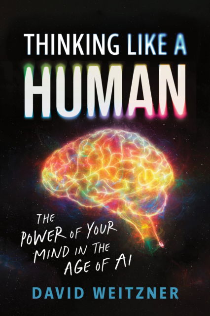 Cover for David Weitzner · Thinking Like a Human: The Power of Your Mind in the Age of AI (Hardcover Book) (2025)