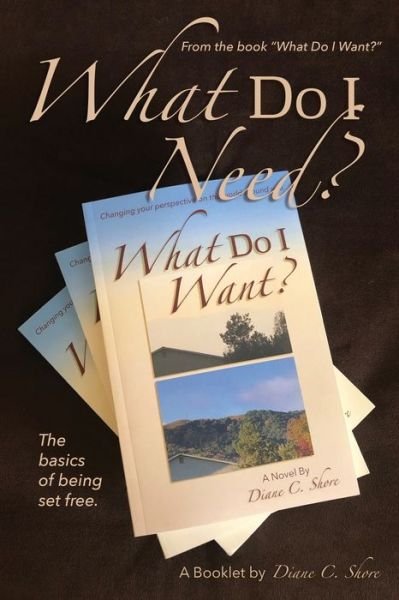 Cover for Diane C. Shore · What Do I Need? The Basics of Being Set Free (Paperback Book) (2019)