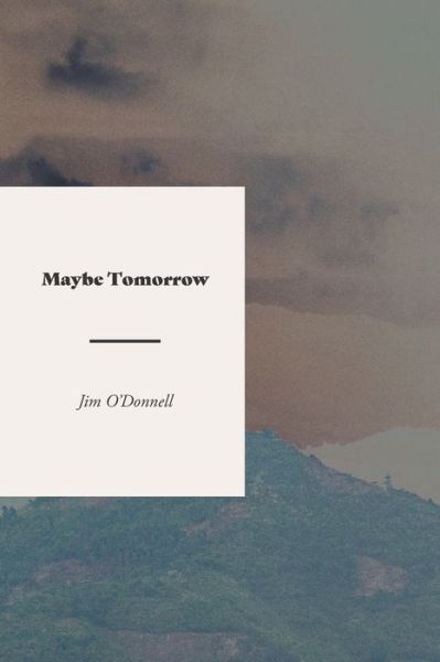 Cover for Jim O'Donnell · Maybe Tomorrow (Paperback Book) (2019)