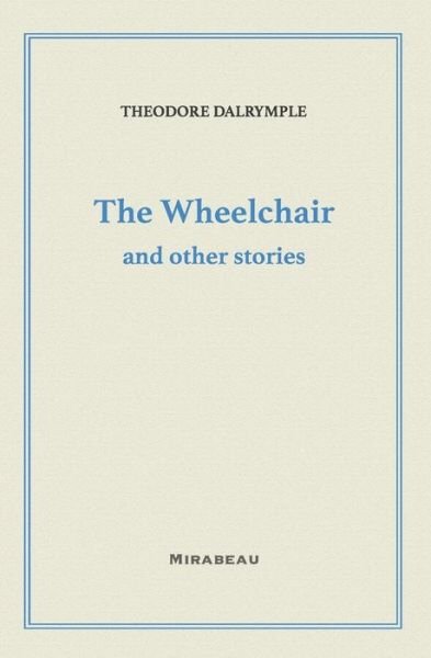 Cover for Theodore Dalrymple · The Wheelchair and Other Stories (Paperback Book) (2022)