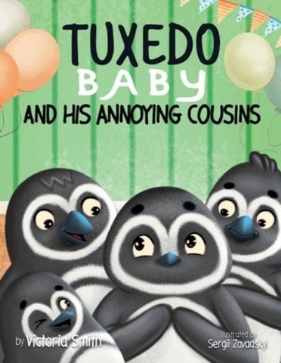 Tuxedo Baby and His Annoying Cousins - Victoria Smith - Books - Smith Family Zoo, The - 9781737813545 - January 24, 2023