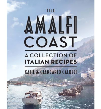 Cover for Katie Caldesi · The Amalfi Coast: A Collection of Italian Recipes (Gebundenes Buch) [Hardback edition] (2013)