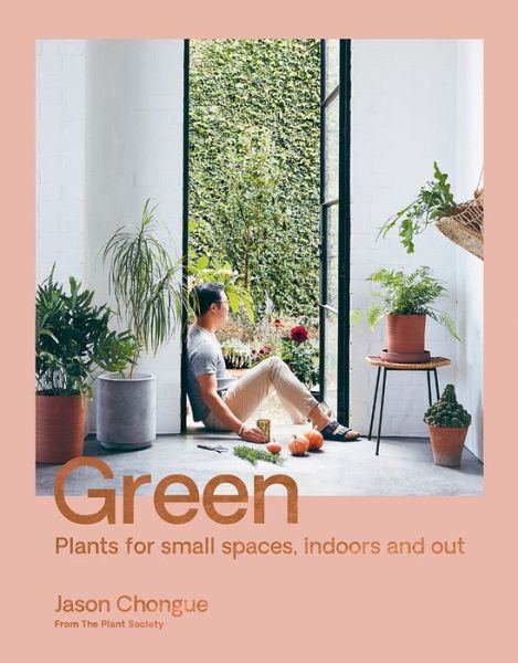 Cover for Jason Chongue · Green: Plants for small spaces, indoors and out (Paperback Book) (2019)