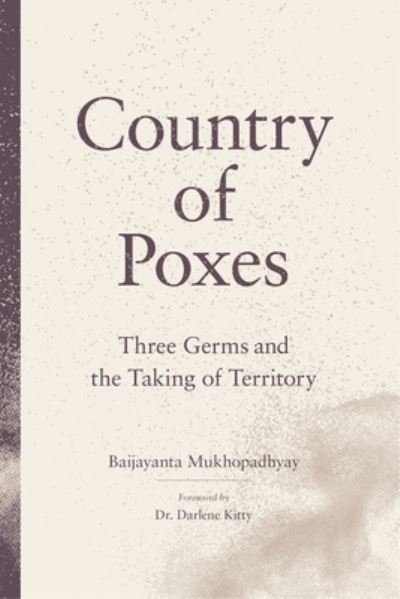 Cover for Baijayanta Mukhopadhyay · Country of Poxes: Three Germs and the Taking of Territory (Paperback Book) (2023)