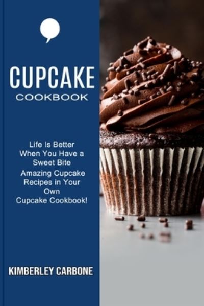 Cupcake Cookbook - Kimberley Carbone - Books - Sharon Lohan - 9781777624545 - March 8, 2021