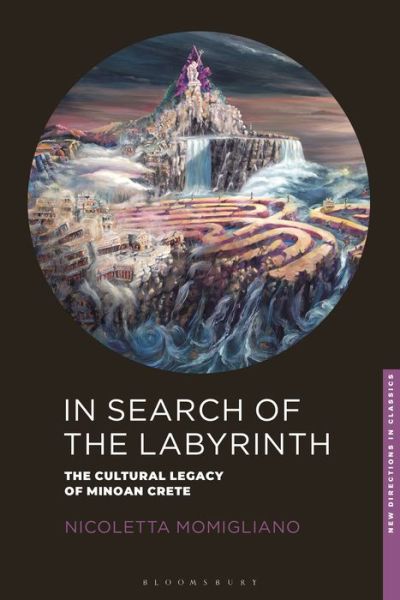 Cover for Momigliano, Nicoletta (University of Bristol, UK) · In Search of the Labyrinth: The Cultural Legacy of Minoan Crete - New Directions in Classics (Hardcover Book) (2020)