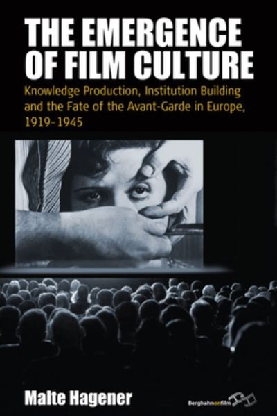 Cover for Malte Hagener · The Emergence of Film Culture: Knowledge Production, Institution Building, and the Fate of the Avant-Garde in Europe, 1919-1945 - Film Europa (Paperback Book) (2017)