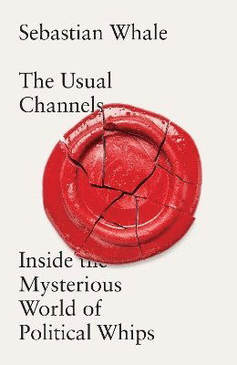 Cover for Sebastian Whale · The Usual Channels: Inside the mysterious world of political whips (Hardcover Book) (2025)