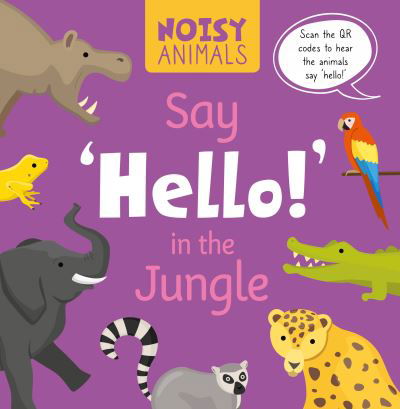 Cover for Madeline Tyler · Say 'Hello!' in the Jungle - Noisy Animals (Hardcover Book) (2019)