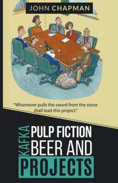 Cover for John Chapman · Kafka, Pulp Fiction, Beer and Projects (Pocketbok) (2016)