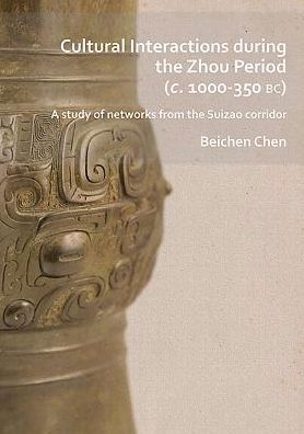 Cover for Beichen Chen · Cultural Interactions during the Zhou period (c. 1000-350 BC): A study of networks from the Suizao corridor (Paperback Book) (2019)