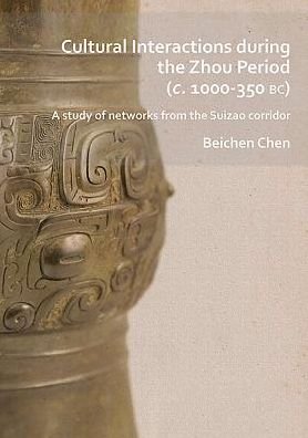 Cover for Beichen Chen · Cultural Interactions during the Zhou period (c. 1000-350 BC): A study of networks from the Suizao corridor (Taschenbuch) (2019)
