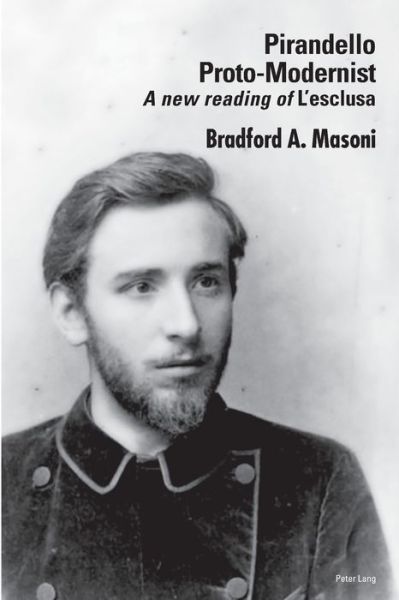 Cover for Bradford Masoni · Pirandello Proto-Modernist: A new reading of &quot;L'esclusa&quot; (Paperback Book) [New edition] (2019)