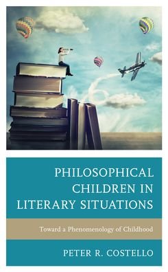 Cover for Peter Costello · Philosophical Children in Literary Situations: Toward a Phenomenology of Childhood - Philosophy of Childhood (Paperback Bog) (2022)
