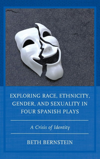 Cover for Beth Ann Bernstein · Exploring Race, Ethnicity, Gender, and Sexuality in Four Spanish Plays: A Crisis of Identity (Hardcover Book) (2021)