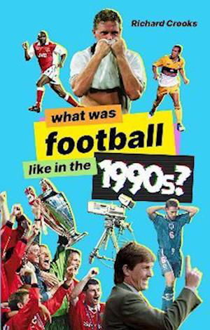 What Was Football Like in the 1990s? - What Was Football Like - Richard Crooks - Libros - Pitch Publishing Ltd - 9781801501545 - 8 de agosto de 2022