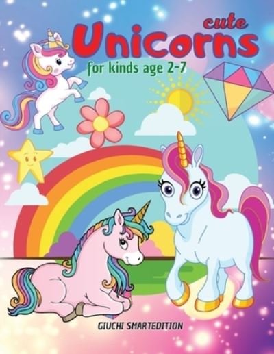 Cover for Giuchi Smartedition · Cute Unicorns coloring book 2: Unicorns coloring book for kids, Toddlers, Girls and Boys, Activity Workbook for kinds, Easy to coloring Ages 2-7 (Paperback Bog) (2021)