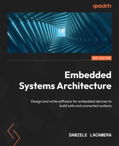 Cover for Daniele Lacamera · Embedded Systems Architecture: Design and write software for embedded devices to build safe and connected systems (Paperback Book) [2 Revised edition] (2023)