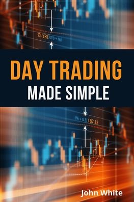 Day Trading Made Simple - 2 Books in 1 - John White - Books - My Publishing Empire ltd - 9781803255545 - June 23, 2021